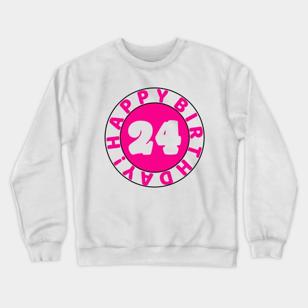 Happy 24th Birthday Crewneck Sweatshirt by colorsplash